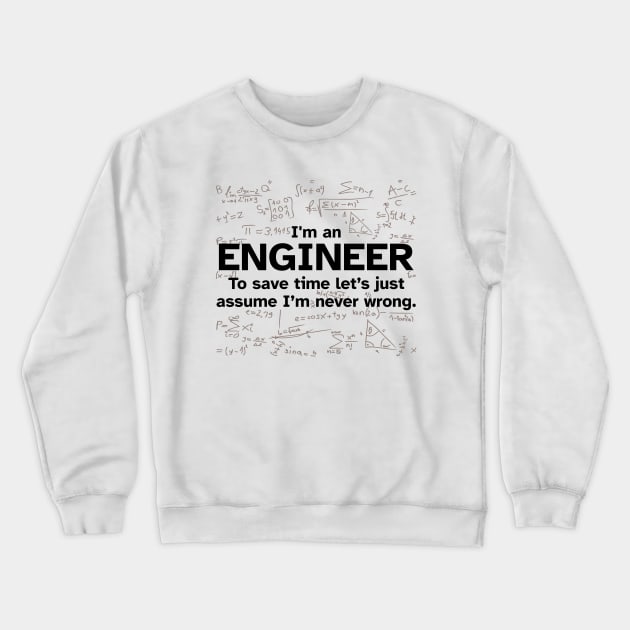 I'm an Engineer to save time let's just assume I'm never wrong Crewneck Sweatshirt by Zen Cosmos Official